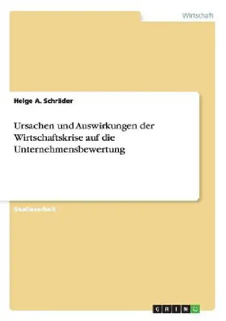 Ursachen und Auswirkungen der Wirtschaftskrise auf die Unternehmensbewertung by Schräder, Helge a.