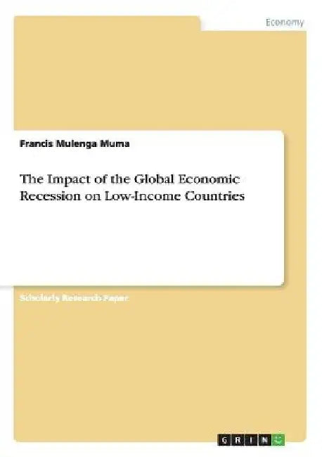 The Impact of the Global Economic Recession on Low-Income Countries by Francis Mulenga Muma