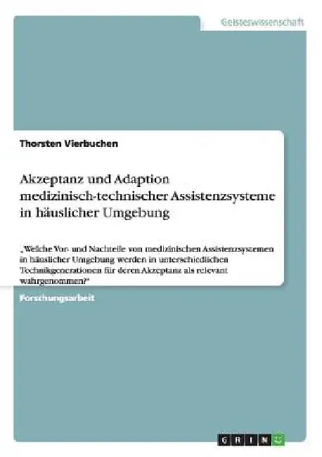 Akzeptanz und Adaption medizinisch-technischer Assistenzsysteme in häuslicher Umgebung: "Welche Vor- und Nachteile von medizinischen Assistenzsystemen by Vierbuchen, Thorsten