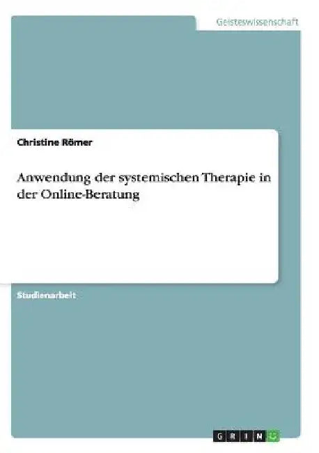Anwendung der systemischen Therapie in der Online-Beratung by Römer, Christine