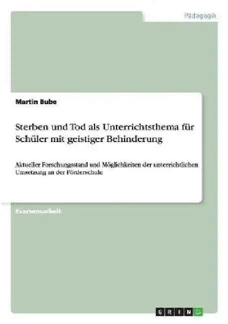 Sterben und Tod als Unterrichtsthema für Schüler mit geistiger Behinderung: Aktueller Forschungsstand und Möglichkeiten der unterrichtlichen Umsetzung by Bube, Martin