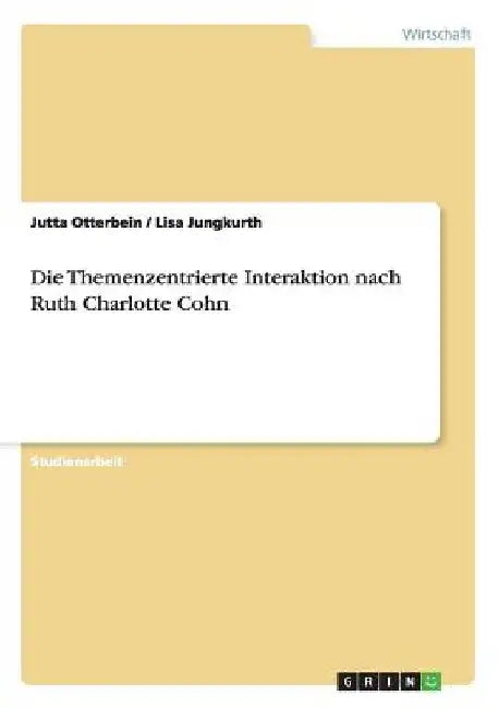 Die Themenzentrierte Interaktion nach Ruth Charlotte Cohn by Otterbein, Jutta