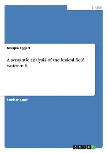 A semantic analysis of the lexical field watercraft by Marijke Eggert