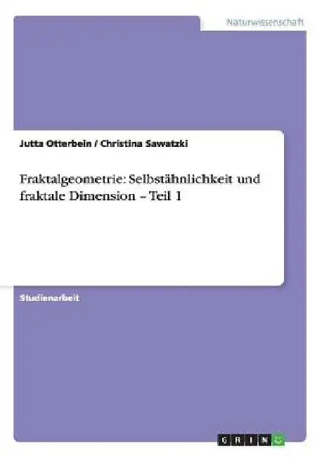 Fraktalgeometrie: Selbstähnlichkeit und fraktale Dimension - Teil 1 by Otterbein, Jutta