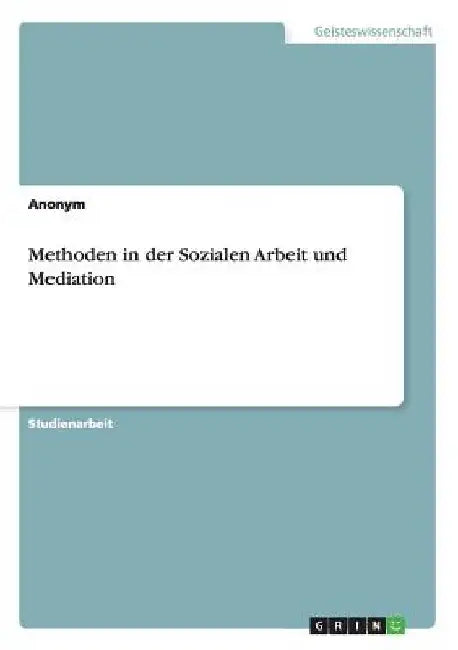 Methoden in der Sozialen Arbeit und Mediation by Anonymous
