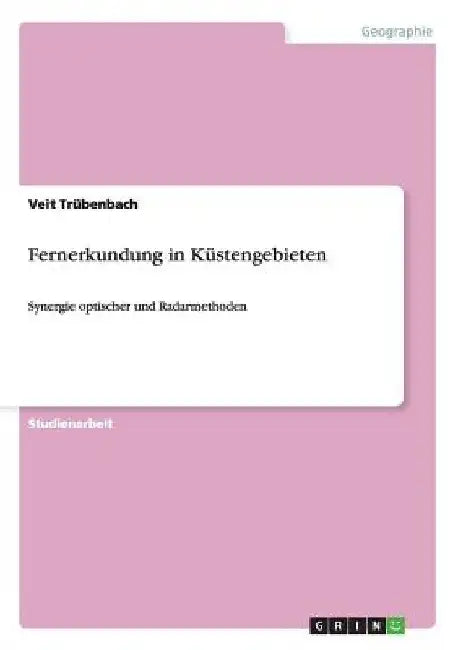 Fernerkundung in Küstengebieten: Synergie optischer und Radarmethoden by Trübenbach, Veit