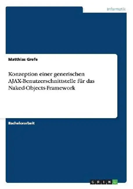 Konzeption einer generischen AJAX-Benutzerschnittstelle für das Naked-Objects-Framework by Grefe, Matthias