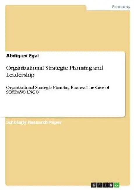 Organizational Strategic Planning and Leadership: Organizational Strategic Planning Process: The Case of SOYDAVO LNGO by Abdiqani Egal