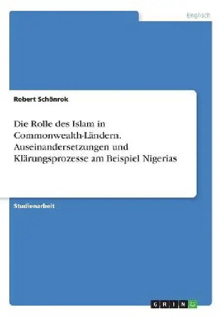 Die Rolle des Islam in Commonwealth-Ländern. Auseinandersetzungen und Klärungsprozesse am Beispiel Nigerias by Schönrok, Robert