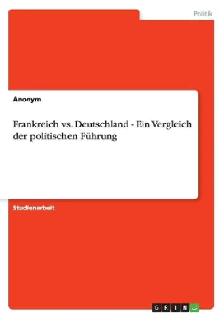 Frankreich vs. Deutschland - Ein Vergleich der politischen Führung by Anonymous
