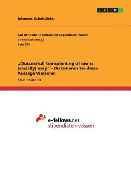 "(Successful) transplanting of law is (socially) easy" - Diskutieren Sie diese Aussage Watsons! by Eichelsdörfer, Johannes