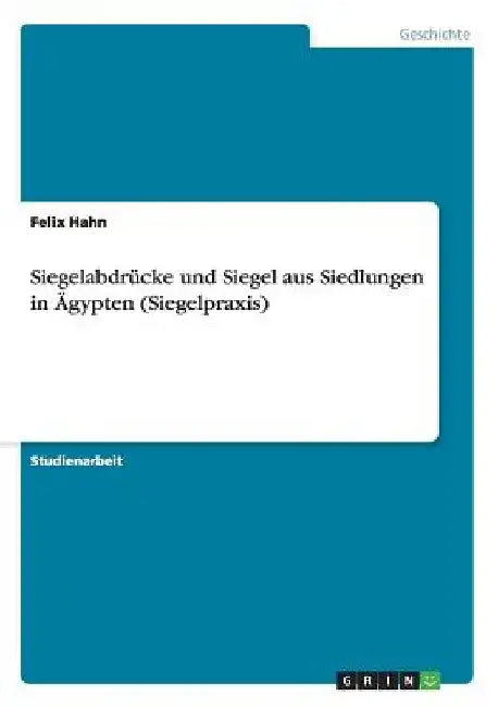 Siegelabdrücke und Siegel aus Siedlungen in Ägypten (Siegelpraxis) by Hahn, Felix