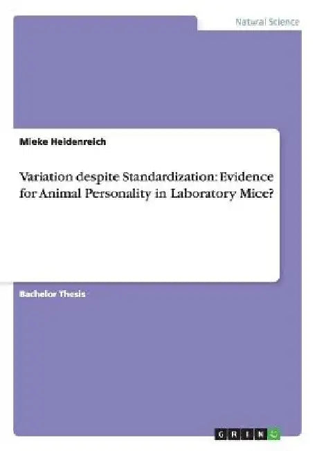 Variation despite Standardization: Evidence for Animal Personality in Laboratory Mice? by Mieke Heidenreich