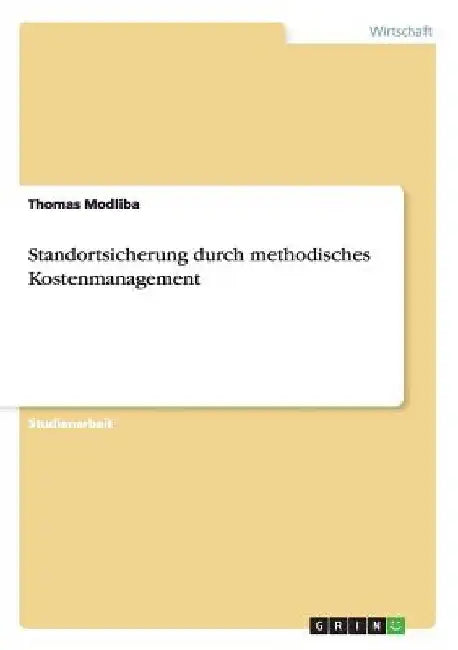 Standortsicherung durch methodisches Kostenmanagement by Modliba, Thomas
