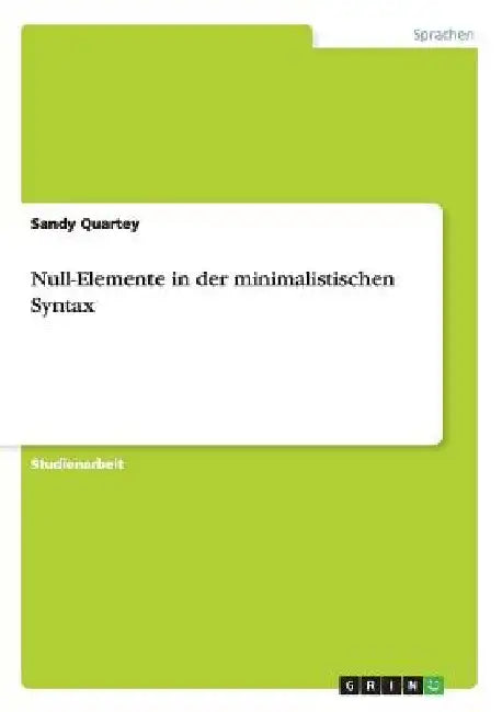 Null-Elemente in der minimalistischen Syntax by Quartey, Sandy