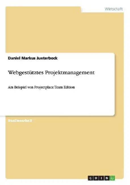 Webgestütztes Projektmanagement: Am Beispiel von Projectplace Team Edition by Jueterbock, Daniel Markus
