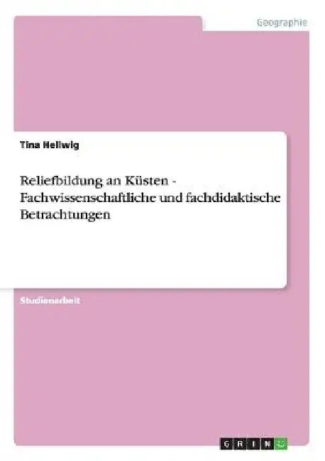 Reliefbildung an Küsten - Fachwissenschaftliche und fachdidaktische Betrachtungen by Hellwig, Tina
