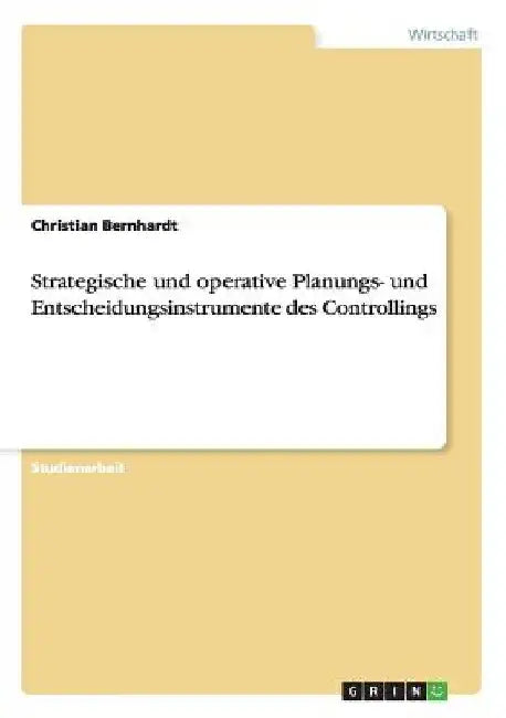 Strategische und operative Planungs- und Entscheidungsinstrumente des Controllings by Bernhardt, Christian