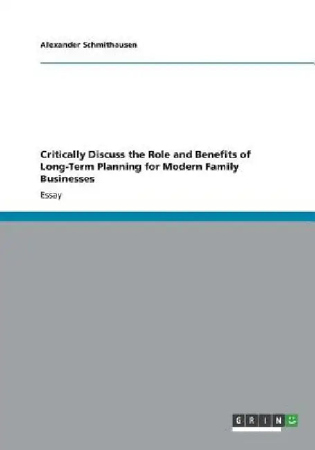 Critically Discuss the Role and Benefits of Long-Term Planning for Modern Family Businesses by Alexander Schmithausen