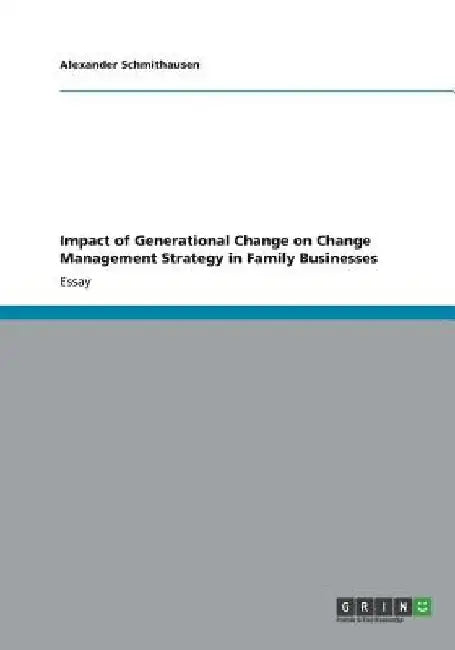 Impact of Generational Change on Change Management Strategy in Family Businesses by Alexander Schmithausen