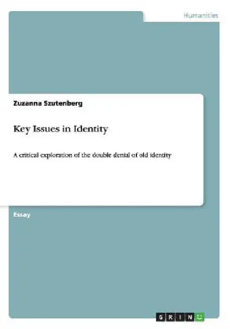 Key Issues in Identity: A critical exploration of the double denial of old identity by Zuzanna Szutenberg
