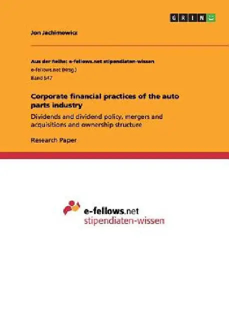 Corporate financial practices of the auto parts industry: Dividends and dividend policy, mergers and acquisitions and ownership structure by Jon Jachimowicz