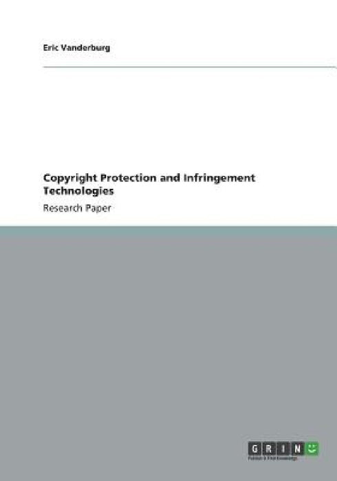 Copyright Protection and Infringement Technologies by Eric Vanderburg