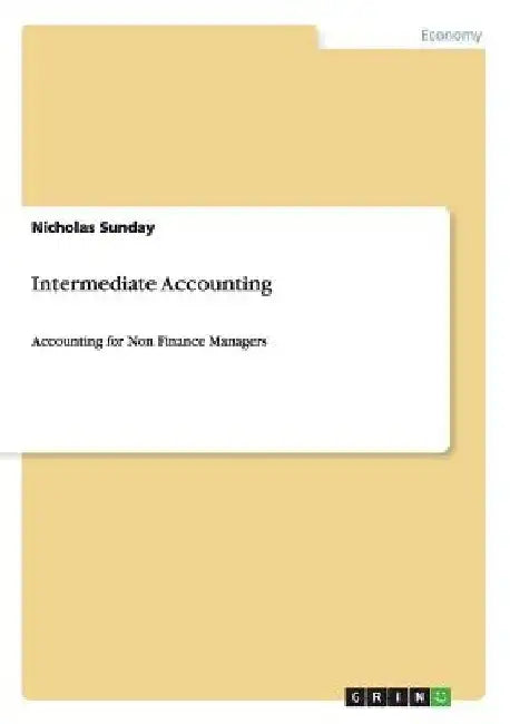 Intermediate Accounting: Accounting for Non Finance Managers by Nicholas Sunday