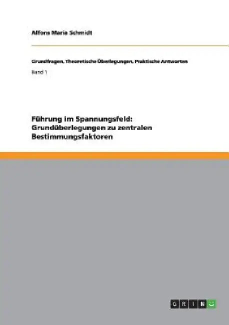 Führung im Spannungsfeld: Grundüberlegungen zu zentralen Bestimmungsfaktoren by Schmidt, Alfons Maria