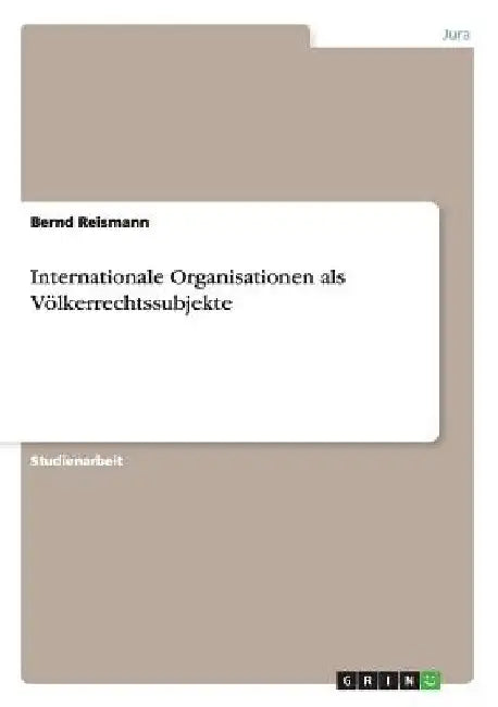 Internationale Organisationen als Völkerrechtssubjekte by Reismann, Bernd