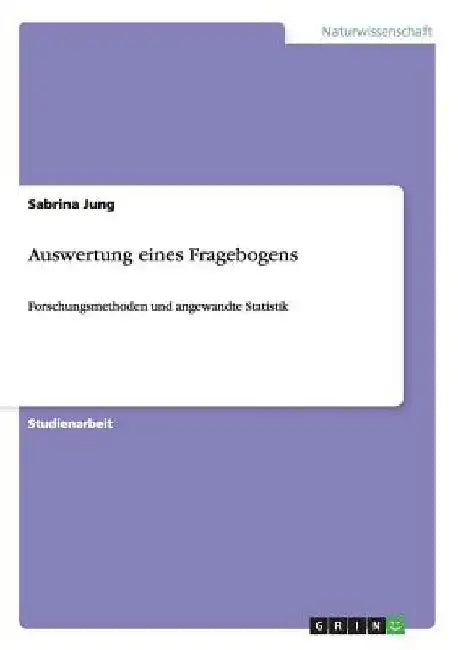 Auswertung eines Fragebogens: Forschungsmethoden und angewandte Statistik by Jung, Sabrina