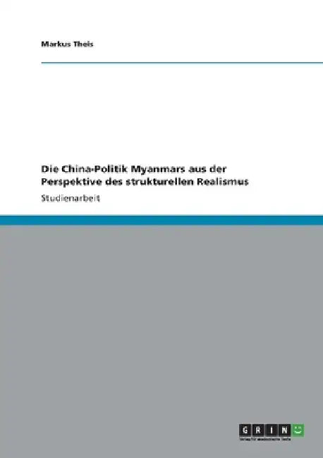 Die China-Politik Myanmars aus der Perspektive des strukturellen Realismus by Theis, Markus