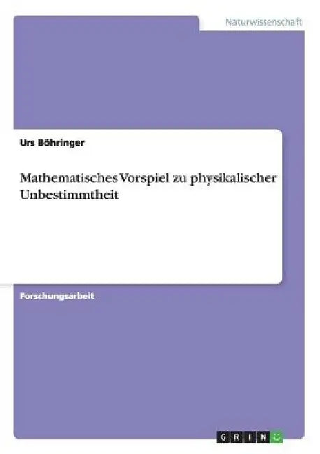 Mathematisches Vorspiel zu physikalischer Unbestimmtheit by Böhringer, Urs