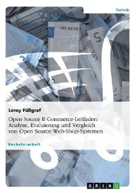 Open Source E-Commerce-Leitfaden. Analyse, Evaluierung und Vergleich von Open Source Web-Shop-Systemen by Leroy Füllgraf