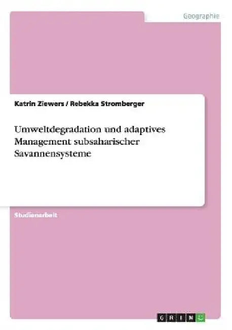 Umweltdegradation und adaptives Management subsaharischer Savannensysteme by Ziewers, Katrin