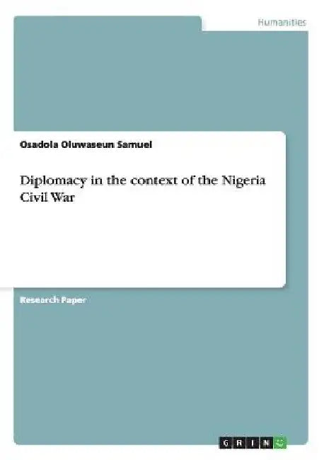 Diplomacy in the context of the Nigeria Civil War by Osadola Oluwaseun Samuel