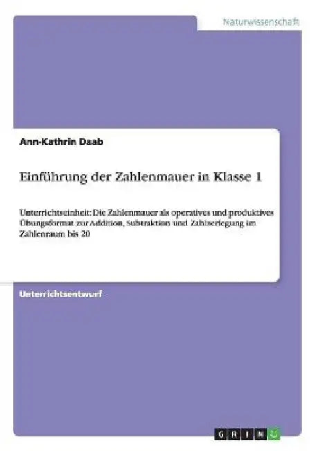 Einführung der Zahlenmauer in Klasse 1: Unterrichtseinheit: Die Zahlenmauer als operatives und produktives Übungsformat zur Addition, Subtraktion und by Daab, Ann-Kathrin