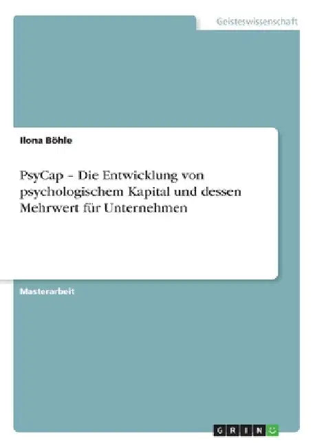 PsyCap - Die Entwicklung von psychologischem Kapital und dessen Mehrwert für Unternehmen by Böhle, Ilona