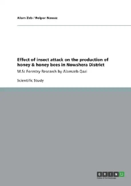 Effect of insect attack on the production of honey & honey bees in Nowshera District: M.Sc Forestry Research by Alamzeb Qazi by Alam Zeb