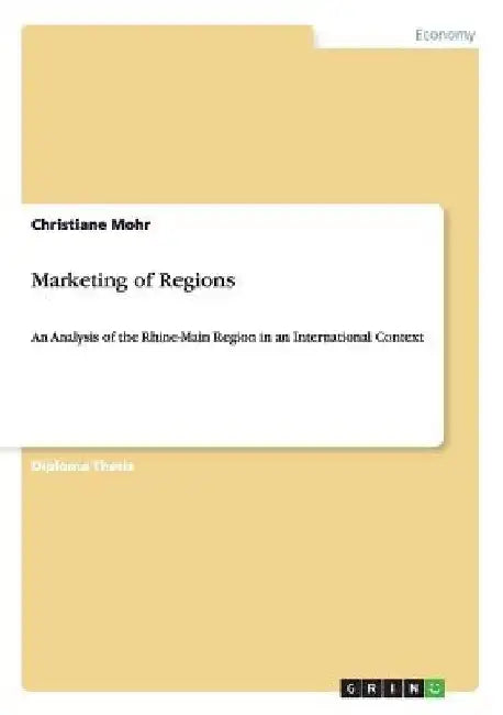 Marketing of Regions: An Analysis of the Rhine-Main Region in an International Context by Christiane Mohr