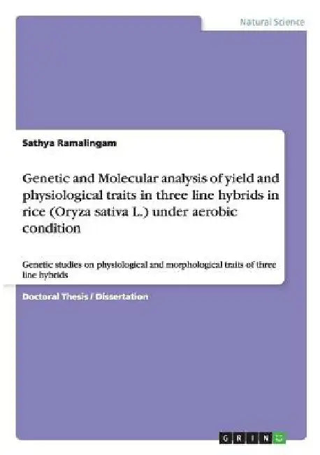 Genetic and Molecular analysis of yield and physiological traits in three line hybrids in rice (Oryza sativa L.) under aerobic condition: Genetic stud by Sathya Ramalingam