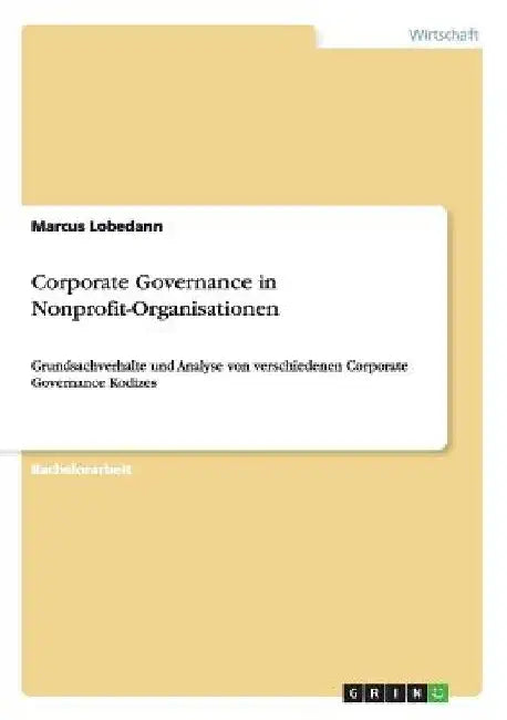 Corporate Governance in Nonprofit-Organisationen: Grundsachverhalte und Analyse von verschiedenen Corporate Governance Kodizes by Lobedann, Marcus