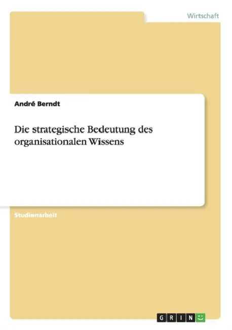 Die strategische Bedeutung des organisationalen Wissens by André Berndt
