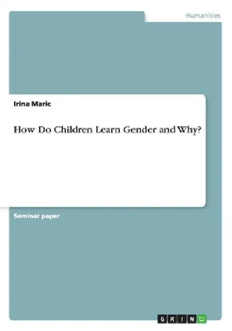 How Do Children Learn Gender and Why? by Irina Maric