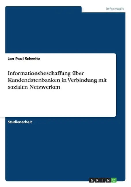 Informationsbeschaffung über Kundendatenbanken in Verbindung mit sozialen Netzwerken by Schmitz, Jan Paul