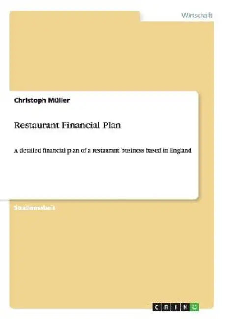 Restaurant Financial Plan: A detailed financial plan of a restaurant business based in England by Müller, Christoph
