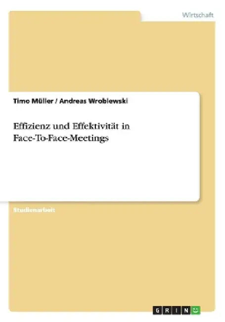 Effizienz und Effektivität in Face-To-Face-Meetings by Müller, Timo