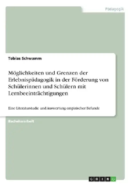 Möglichkeiten und Grenzen der Erlebnispädagogik in der Förderung von Schülerinnen und Schülern mit Lernbeeinträchtigungen: Eine Literaturstudie und Au by Schwamm, Tobias
