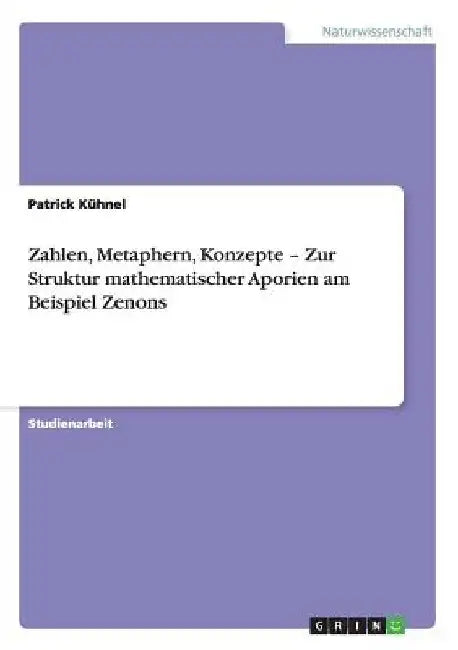 Zahlen, Metaphern, Konzepte - Zur Struktur mathematischer Aporien am Beispiel Zenons by Kühnel, Patrick