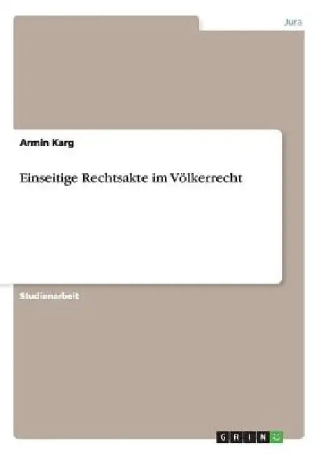 Einseitige Rechtsakte im Völkerrecht by Karg, Armin